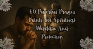 60 Powerful Prayer Points For Spiritual Warfare And Protection