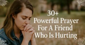 Powerful Prayer For A Friend Who Is Hurting