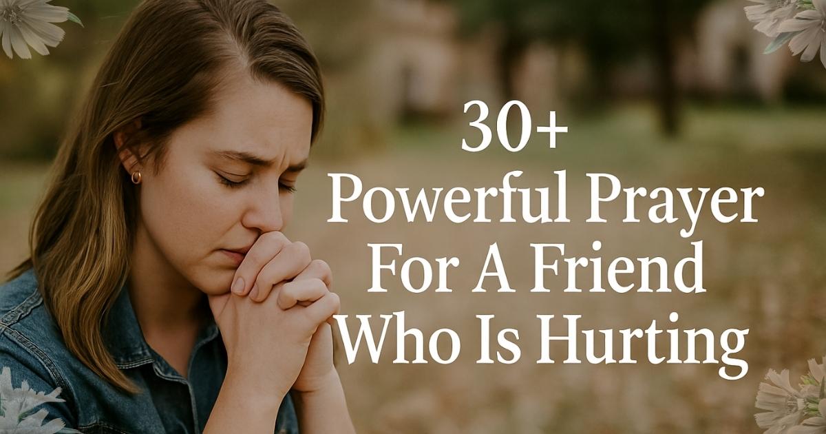 Powerful Prayer For A Friend Who Is Hurting