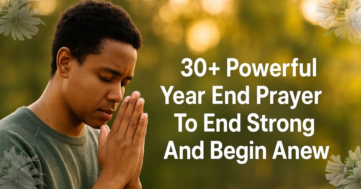 30+ Powerful Year End Prayer To End Strong And Begin Anew
