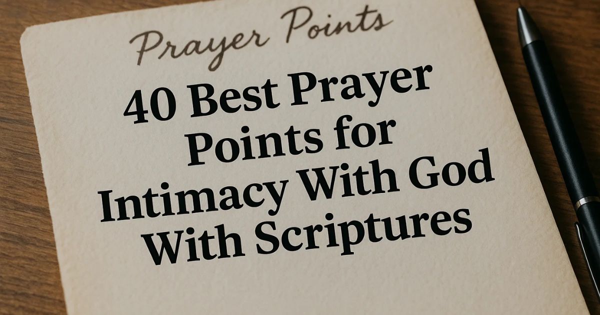 40 Best Prayer Points for Intimacy With God With Scriptures