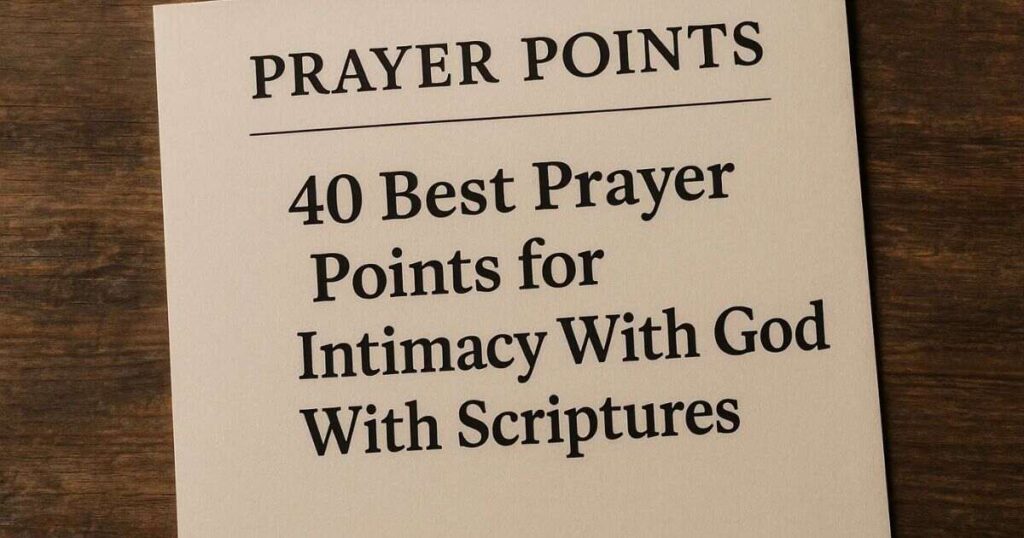 40 Prayer Points for Intimacy With God With Scriptures