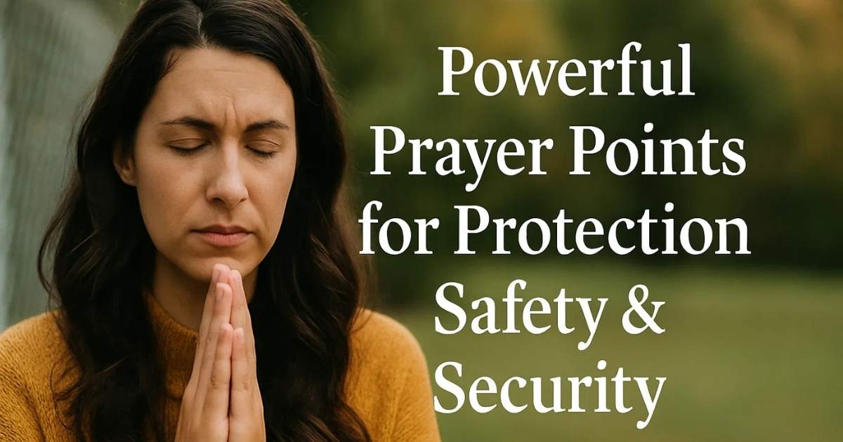 45 Powerful Prayer Points for Safety & Prayer Points For Protection Security