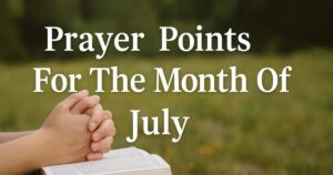 Prayer Points For The Month Of July