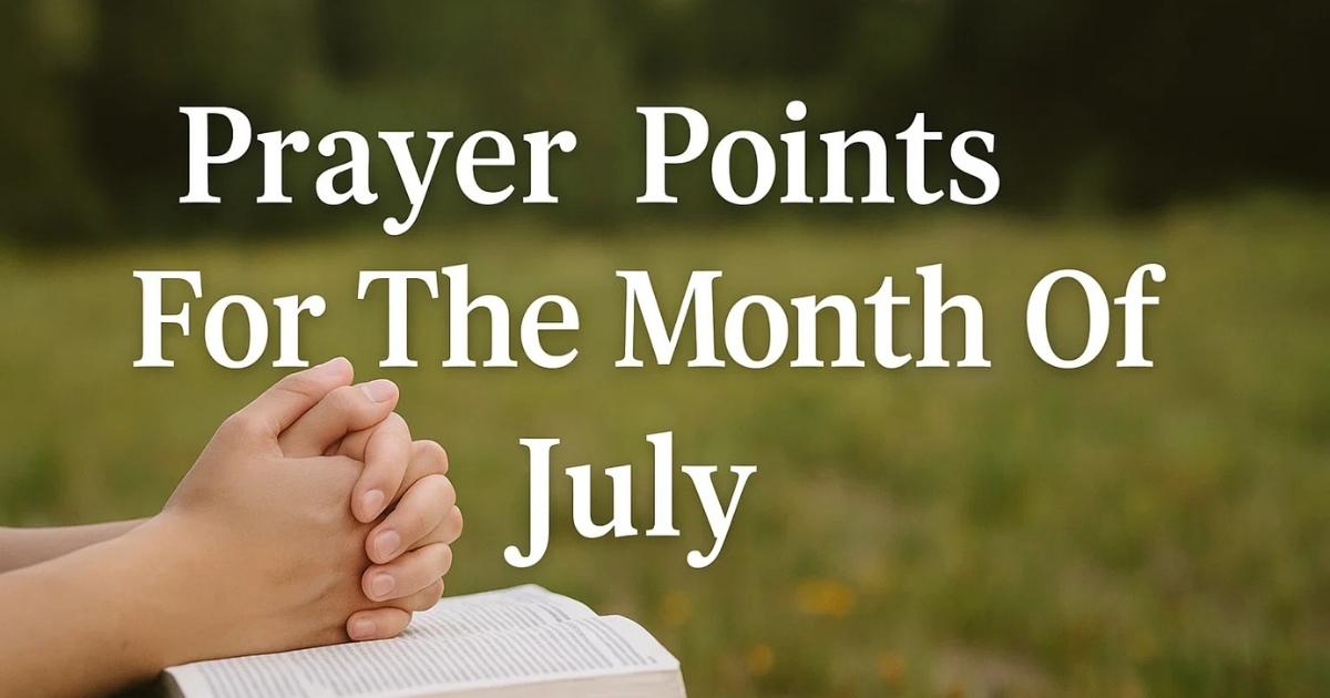 Prayer Points For The Month Of July