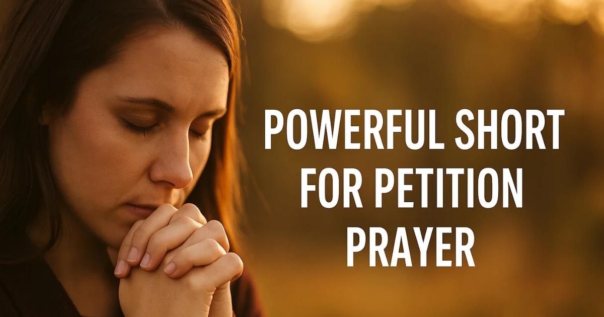 Short For Petition Prayer 30+ Powerful Prayers