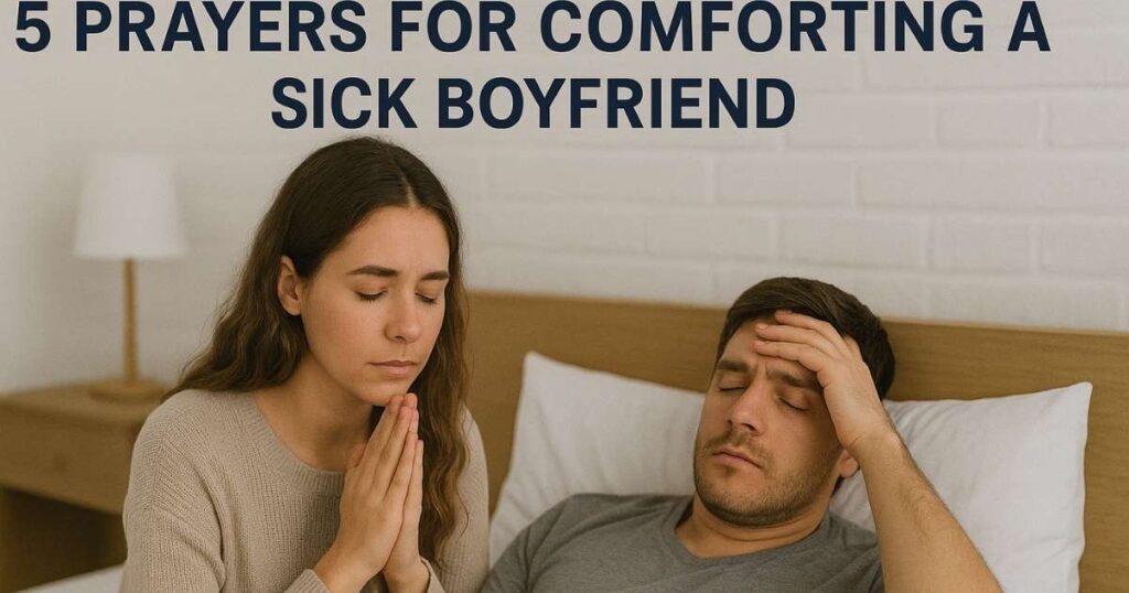 5 Prayers for Comforting a Sick Boyfriend