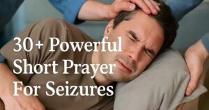 30+ Powerful Short Prayer For Seizures