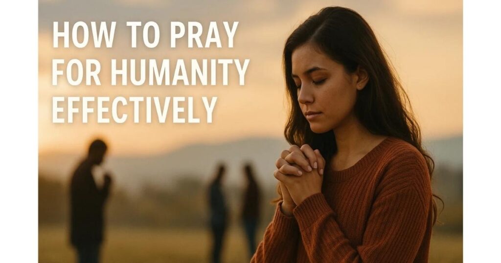 How to Prayer for Humanity Effectively