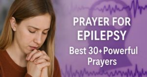 Prayer For Epilepsy Best 30+ Powerful Prayers